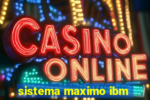 sistema maximo ibm